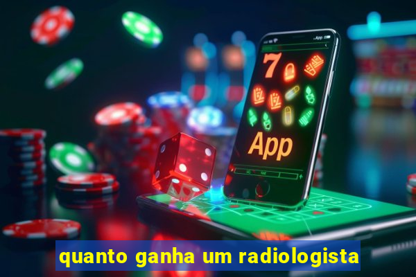 quanto ganha um radiologista